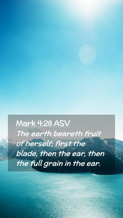 Picture 02 - Mark 4:28 ASV Mobile Phone Wallpaper - The earth beareth fruit of herself; first the - Mobile Bible Verse Wallpaper