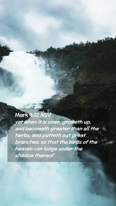 Picture 02 - Mark 4:32 ASV Mobile Phone Wallpaper - yet when it is sown, groweth up, and becometh - Mobile Bible Verse Wallpaper