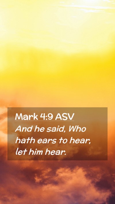 Picture 02 - Mark 4:9 ASV Mobile Phone Wallpaper - And he said, Who hath ears to hear, let him - Mobile Bible Verse Wallpaper