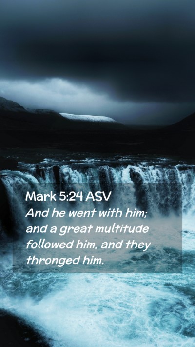 Picture 02 - Mark 5:24 ASV Mobile Phone Wallpaper - And he went with him; and a great multitude - Mobile Bible Verse Wallpaper
