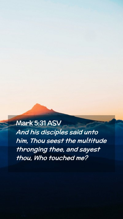 Picture 02 - Mark 5:31 ASV Mobile Phone Wallpaper - And his disciples said unto him, Thou seest the - Mobile Bible Verse Wallpaper