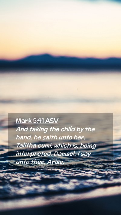 Picture 02 - Mark 5:41 ASV Mobile Phone Wallpaper - And taking the child by the hand, he saith unto - Mobile Bible Verse Wallpaper