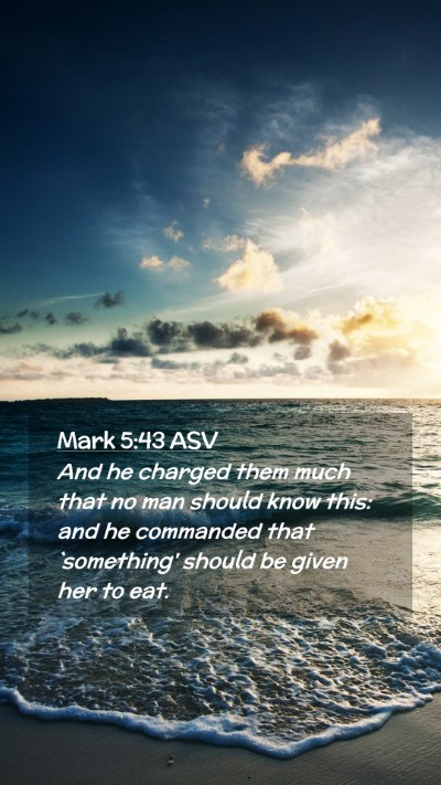 Picture 02 - Mark 5:43 ASV Mobile Phone Wallpaper - And he charged them much that no man should know - Mobile Bible Verse Wallpaper