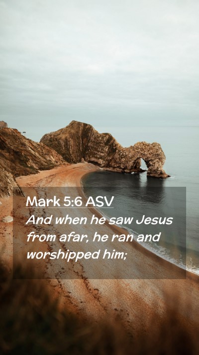 Picture 02 - Mark 5:6 ASV Mobile Phone Wallpaper - And when he saw Jesus from afar, he ran and - Mobile Bible Verse Wallpaper