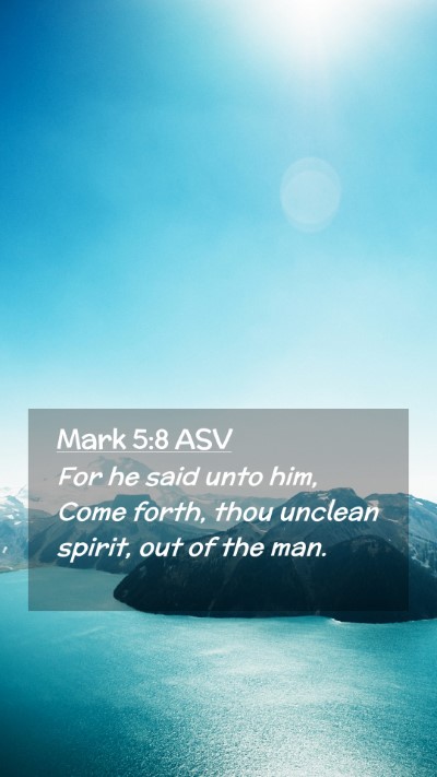 Picture 02 - Mark 5:8 ASV Mobile Phone Wallpaper - For he said unto him, Come forth, thou unclean - Mobile Bible Verse Wallpaper