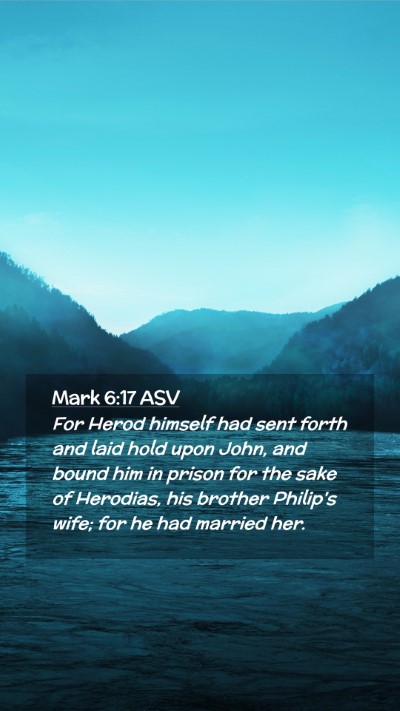 Picture 02 - Mark 6:17 ASV Mobile Phone Wallpaper - For Herod himself had sent forth and laid hold - Mobile Bible Verse Wallpaper