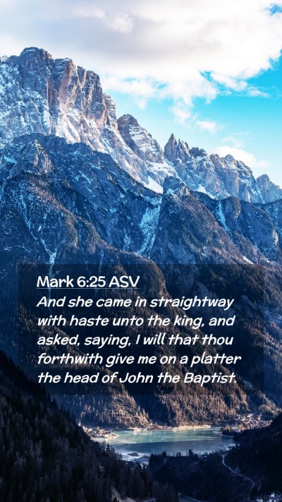 Picture 02 - Mark 6:25 ASV Mobile Phone Wallpaper - And she came in straightway with haste unto the - Mobile Bible Verse Wallpaper