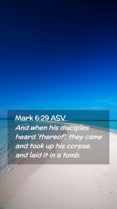 Picture 02 - Mark 6:29 ASV Mobile Phone Wallpaper - And when his disciples heard `thereof', they came - Mobile Bible Verse Wallpaper
