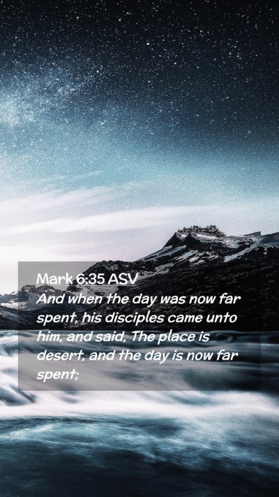 Picture 02 - Mark 6:35 ASV Mobile Phone Wallpaper - And when the day was now far spent, his disciples - Mobile Bible Verse Wallpaper