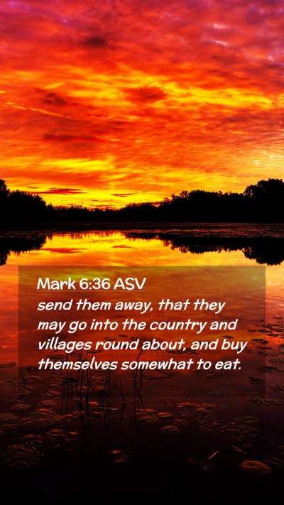 Picture 02 - Mark 6:36 ASV Mobile Phone Wallpaper - send them away, that they may go into the country - Mobile Bible Verse Wallpaper