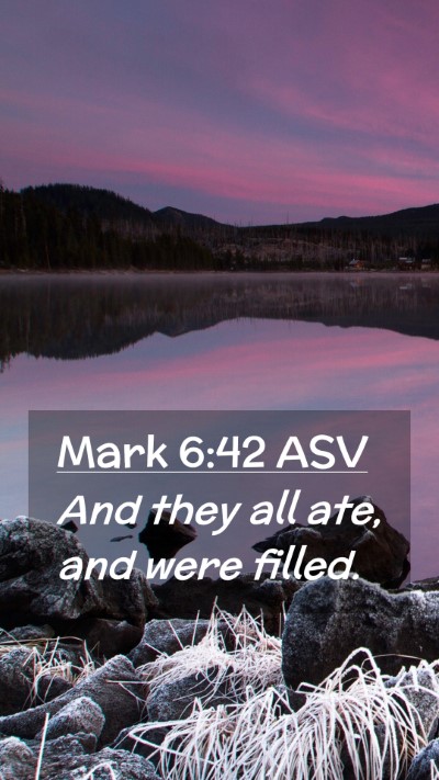 Picture 02 - Mark 6:42 ASV Mobile Phone Wallpaper - And they all ate, and were - Mobile Bible Verse Wallpaper