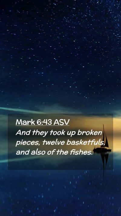 Picture 02 - Mark 6:43 ASV Mobile Phone Wallpaper - And they took up broken pieces, twelve - Mobile Bible Verse Wallpaper