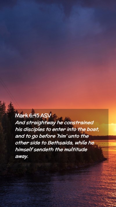 Picture 02 - Mark 6:45 ASV Mobile Phone Wallpaper - And straightway he constrained his disciples to - Mobile Bible Verse Wallpaper