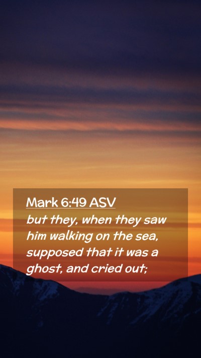 Picture 02 - Mark 6:49 ASV Mobile Phone Wallpaper - but they, when they saw him walking on the sea, - Mobile Bible Verse Wallpaper