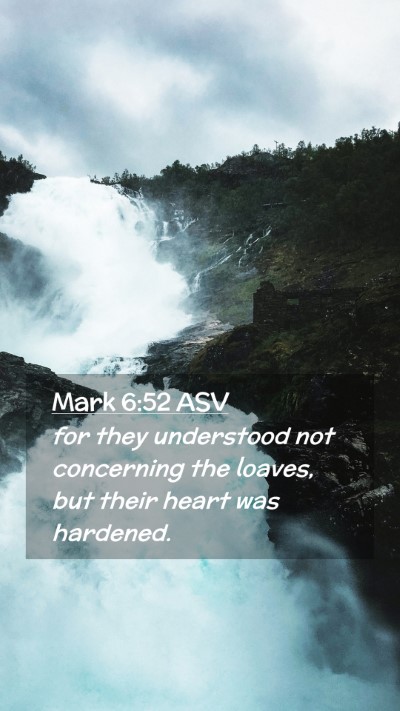 Picture 02 - Mark 6:52 ASV Mobile Phone Wallpaper - for they understood not concerning the loaves, - Mobile Bible Verse Wallpaper