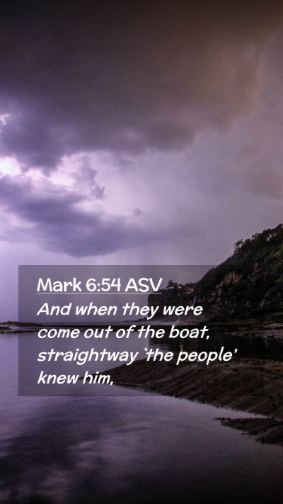 Picture 02 - Mark 6:54 ASV Mobile Phone Wallpaper - And when they were come out of the boat, - Mobile Bible Verse Wallpaper