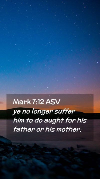 Picture 02 - Mark 7:12 ASV Mobile Phone Wallpaper - ye no longer suffer him to do aught for his - Mobile Bible Verse Wallpaper