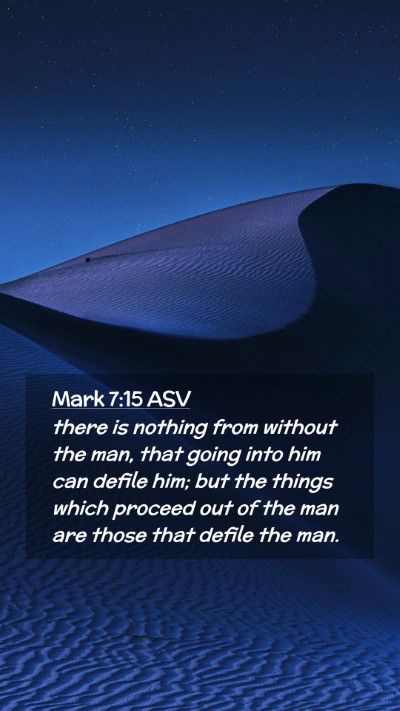 Picture 02 - Mark 7:15 ASV Mobile Phone Wallpaper - there is nothing from without the man, that going - Mobile Bible Verse Wallpaper