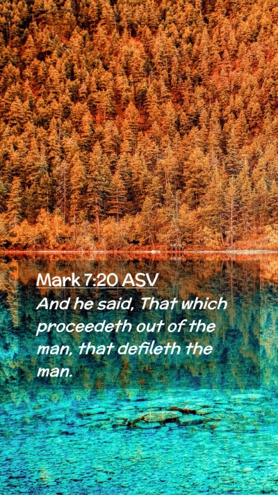 Picture 02 - Mark 7:20 ASV Mobile Phone Wallpaper - And he said, That which proceedeth out of the - Mobile Bible Verse Wallpaper