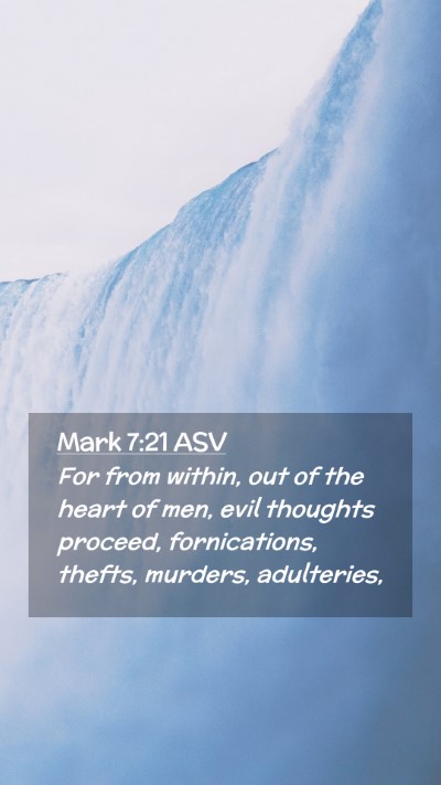 Picture 02 - Mark 7:21 ASV Mobile Phone Wallpaper - For from within, out of the heart of men, evil - Mobile Bible Verse Wallpaper