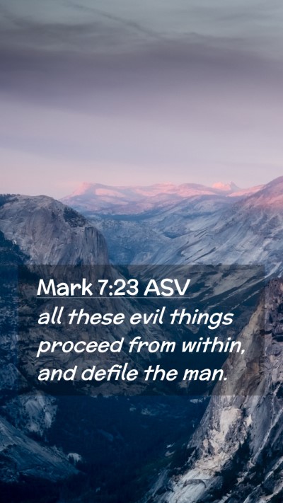 Picture 02 - Mark 7:23 ASV Mobile Phone Wallpaper - all these evil things proceed from within, and - Mobile Bible Verse Wallpaper