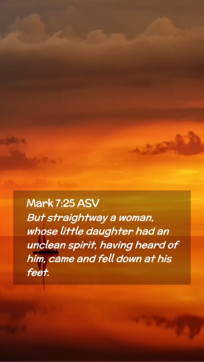 Picture 02 - Mark 7:25 ASV Mobile Phone Wallpaper - But straightway a woman, whose little daughter - Mobile Bible Verse Wallpaper