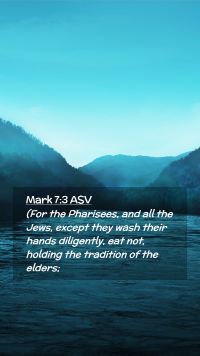 Picture 02 - Mark 7:3 ASV Mobile Phone Wallpaper - (For the Pharisees, and all the Jews, except they - Mobile Bible Verse Wallpaper