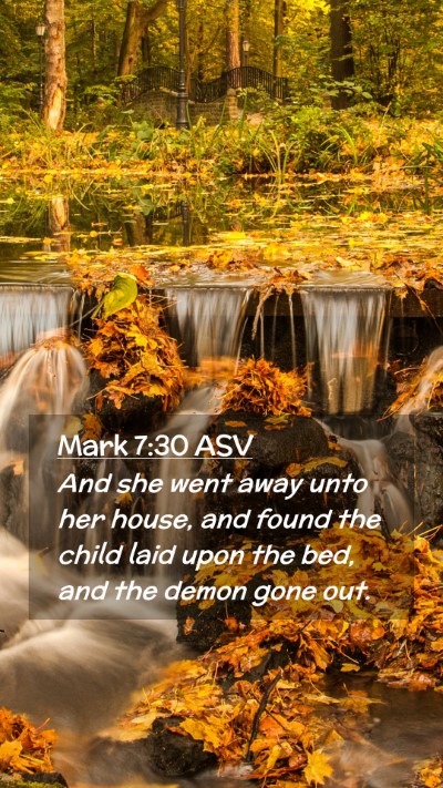 Picture 02 - Mark 7:30 ASV Mobile Phone Wallpaper - And she went away unto her house, and found the - Mobile Bible Verse Wallpaper
