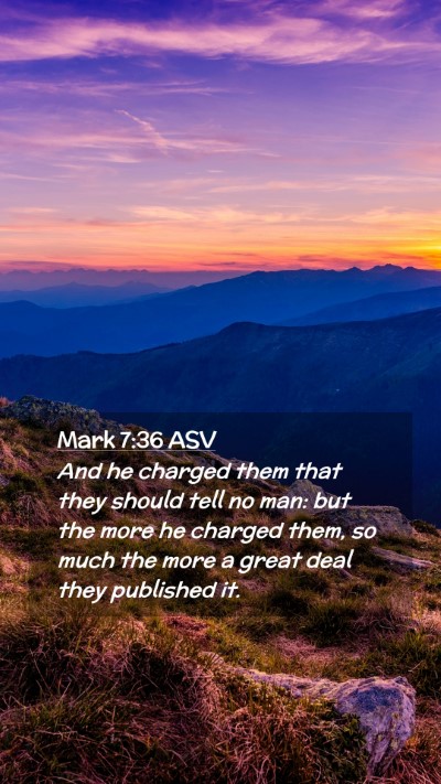 Picture 02 - Mark 7:36 ASV Mobile Phone Wallpaper - And he charged them that they should tell no man: - Mobile Bible Verse Wallpaper