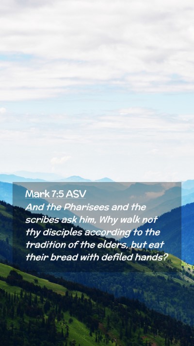 Picture 02 - Mark 7:5 ASV Mobile Phone Wallpaper - And the Pharisees and the scribes ask him, Why - Mobile Bible Verse Wallpaper