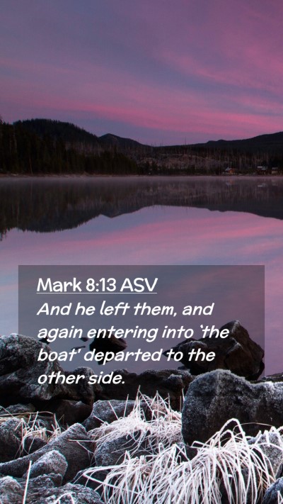Picture 02 - Mark 8:13 ASV Mobile Phone Wallpaper - And he left them, and again entering into `the - Mobile Bible Verse Wallpaper