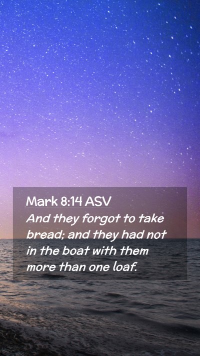 Picture 02 - Mark 8:14 ASV Mobile Phone Wallpaper - And they forgot to take bread; and they had not - Mobile Bible Verse Wallpaper