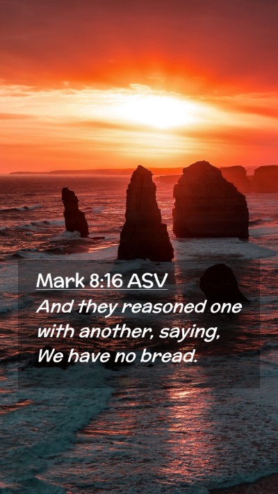 Picture 02 - Mark 8:16 ASV Mobile Phone Wallpaper - And they reasoned one with another, saying, We - Mobile Bible Verse Wallpaper