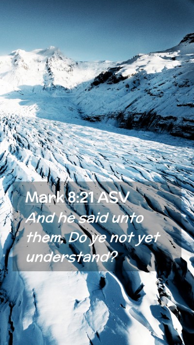 Picture 02 - Mark 8:21 ASV Mobile Phone Wallpaper - And he said unto them, Do ye not yet - Mobile Bible Verse Wallpaper