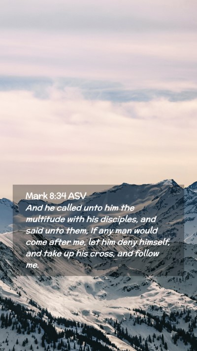 Picture 02 - Mark 8:34 ASV Mobile Phone Wallpaper - And he called unto him the multitude with his - Mobile Bible Verse Wallpaper