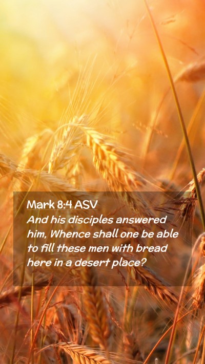 Picture 02 - Mark 8:4 ASV Mobile Phone Wallpaper - And his disciples answered him, Whence shall one - Mobile Bible Verse Wallpaper
