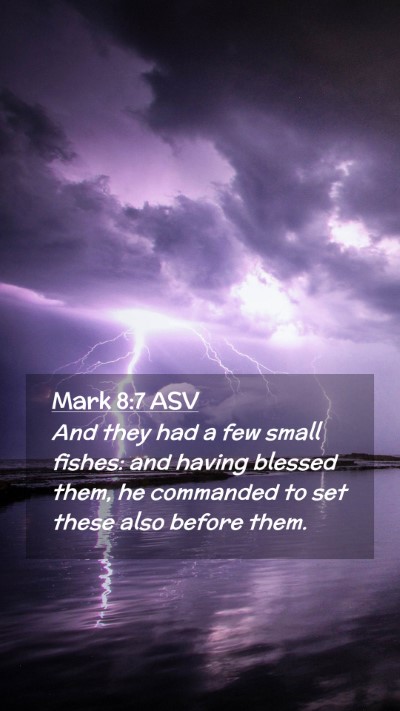 Picture 02 - Mark 8:7 ASV Mobile Phone Wallpaper - And they had a few small fishes: and having - Mobile Bible Verse Wallpaper
