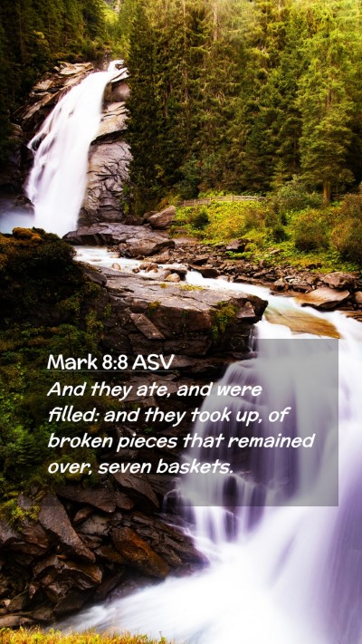 Picture 02 - Mark 8:8 ASV Mobile Phone Wallpaper - And they ate, and were filled: and they took up, - Mobile Bible Verse Wallpaper