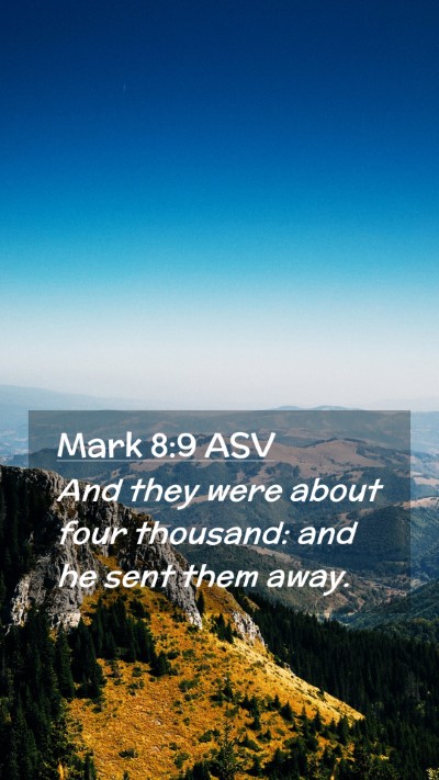 Picture 02 - Mark 8:9 ASV Mobile Phone Wallpaper - And they were about four thousand: and he sent - Mobile Bible Verse Wallpaper