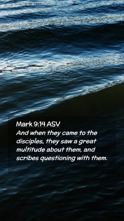Picture 02 - Mark 9:14 ASV Mobile Phone Wallpaper - And when they came to the disciples, they saw a - Mobile Bible Verse Wallpaper