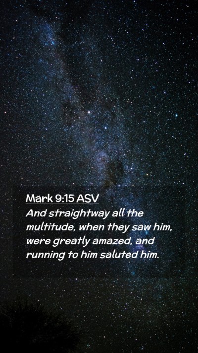 Picture 02 - Mark 9:15 ASV Mobile Phone Wallpaper - And straightway all the multitude, when they saw - Mobile Bible Verse Wallpaper