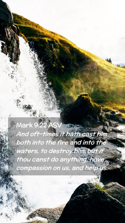 Picture 02 - Mark 9:22 ASV Mobile Phone Wallpaper - And oft-times it hath cast him both into the fire - Mobile Bible Verse Wallpaper