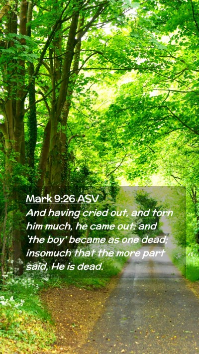 Picture 02 - Mark 9:26 ASV Mobile Phone Wallpaper - And having cried out, and torn him much, he came - Mobile Bible Verse Wallpaper