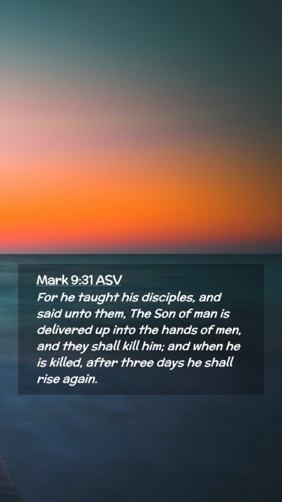 Picture 02 - Mark 9:31 ASV Mobile Phone Wallpaper - For he taught his disciples, and said unto them, - Mobile Bible Verse Wallpaper