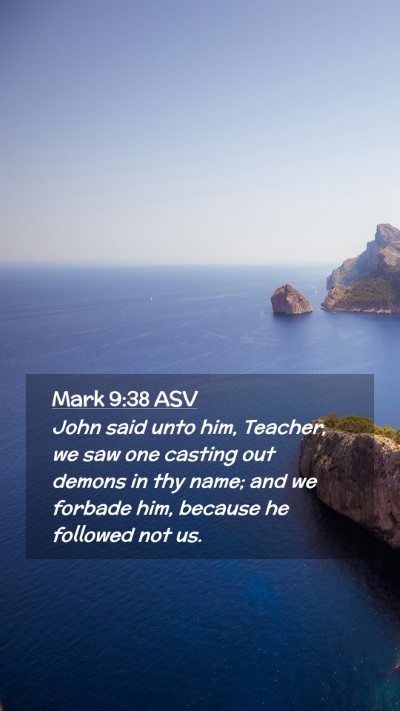 Picture 02 - Mark 9:38 ASV Mobile Phone Wallpaper - John said unto him, Teacher, we saw one casting - Mobile Bible Verse Wallpaper