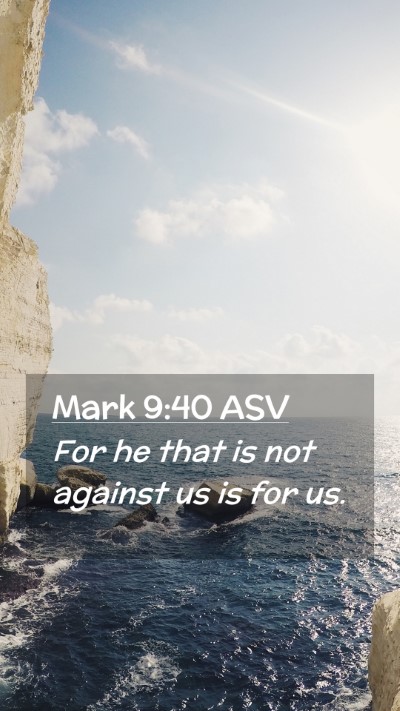 Picture 02 - Mark 9:40 ASV Mobile Phone Wallpaper - For he that is not against us is for - Mobile Bible Verse Wallpaper