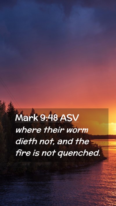 Picture 02 - Mark 9:48 ASV Mobile Phone Wallpaper - where their worm dieth not, and the fire is not - Mobile Bible Verse Wallpaper