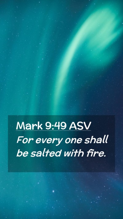 Picture 02 - Mark 9:49 ASV Mobile Phone Wallpaper - For every one shall be salted with - Mobile Bible Verse Wallpaper