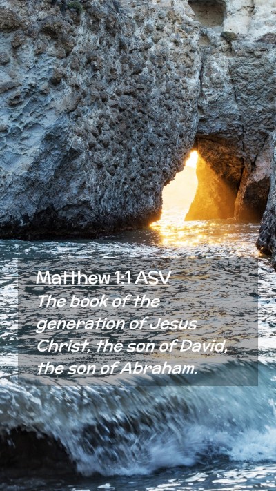 Picture 02 - Matthew 1:1 ASV Mobile Phone Wallpaper - The book of the generation of Jesus Christ, the - Mobile Bible Verse Wallpaper