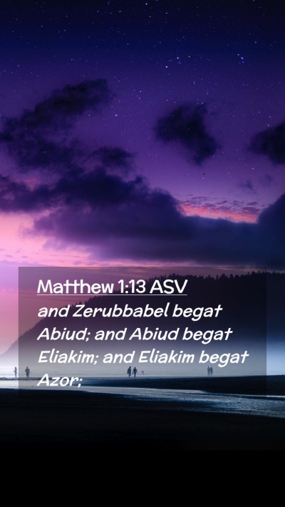 Picture 02 - Matthew 1:13 ASV Mobile Phone Wallpaper - and Zerubbabel begat Abiud; and Abiud begat - Mobile Bible Verse Wallpaper